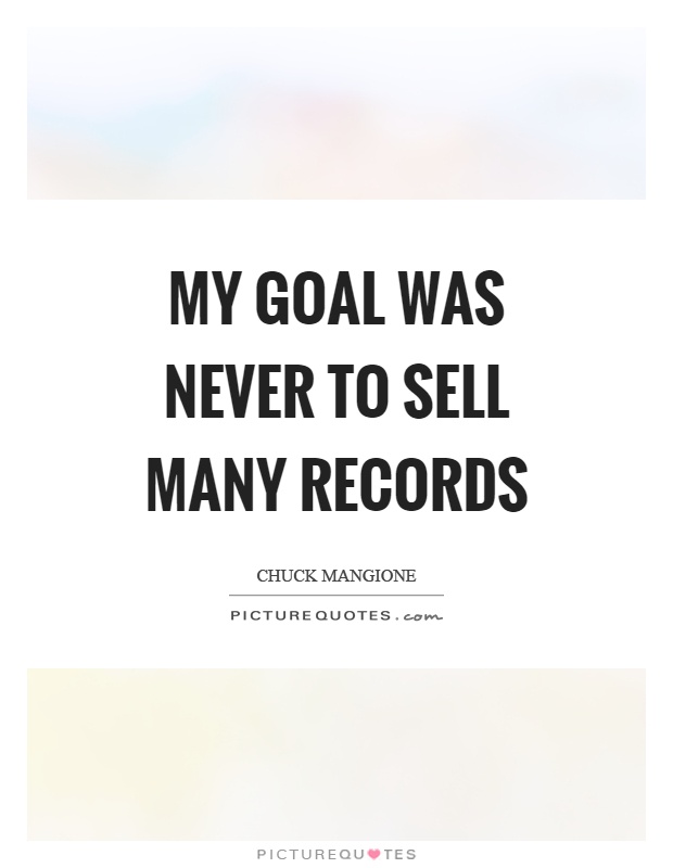 My goal was never to sell many records Picture Quote #1
