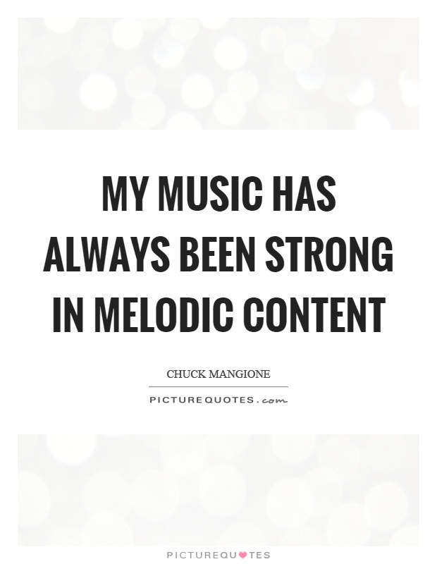 My music has always been strong in melodic content Picture Quote #1