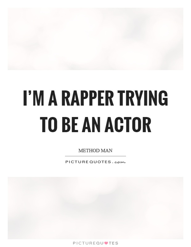 I'm a rapper trying to be an actor Picture Quote #1