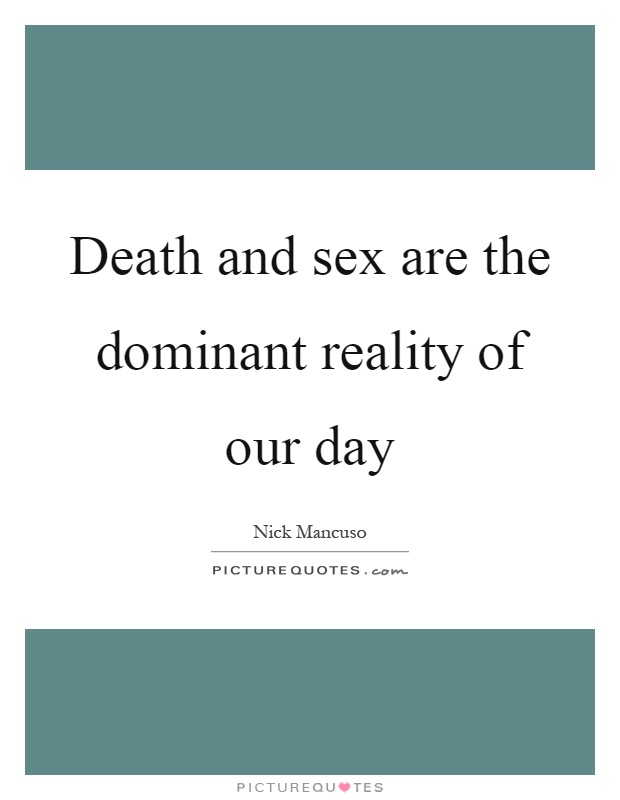 Death and sex are the dominant reality of our day Picture Quote #1