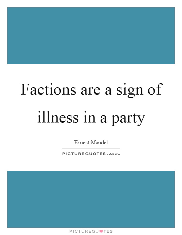 Factions are a sign of illness in a party Picture Quote #1