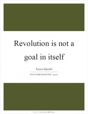 Revolution is not a goal in itself Picture Quote #1
