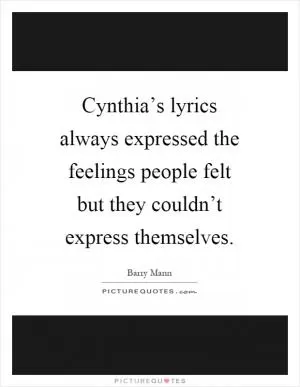 Cynthia’s lyrics always expressed the feelings people felt but they couldn’t express themselves Picture Quote #1