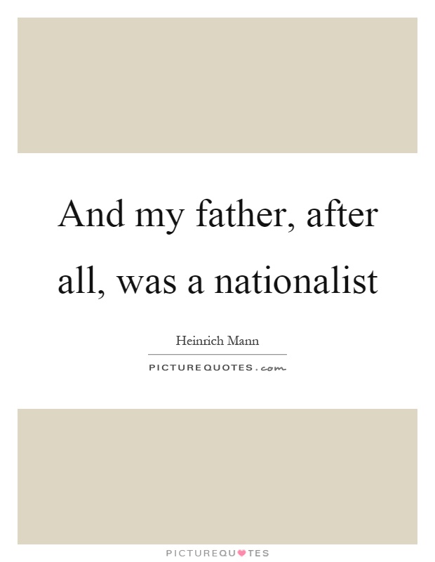 And my father, after all, was a nationalist Picture Quote #1
