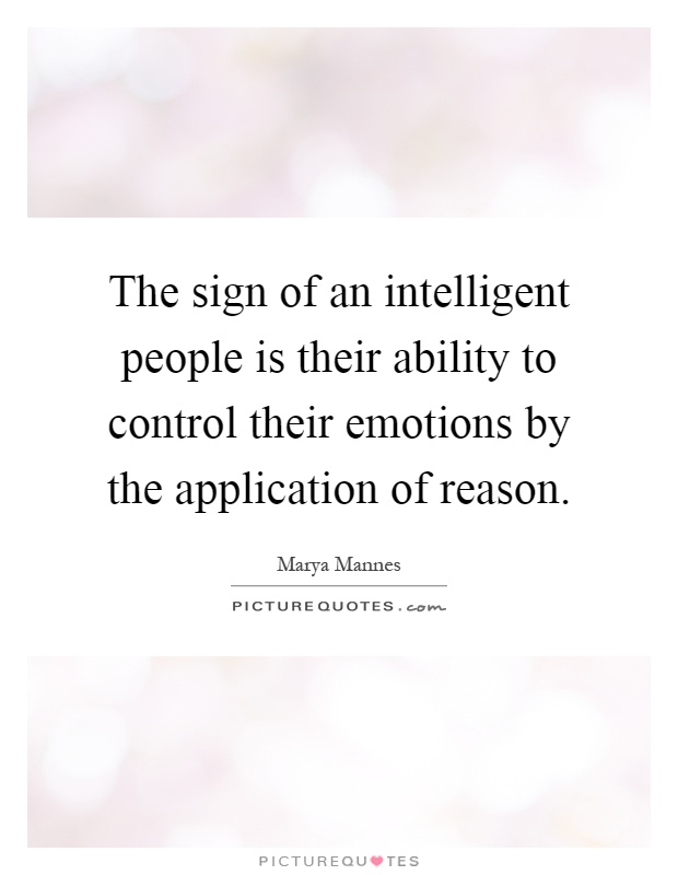 The sign of an intelligent people is their ability to control their emotions by the application of reason Picture Quote #1