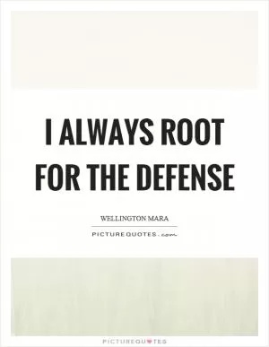 I always root for the defense Picture Quote #1