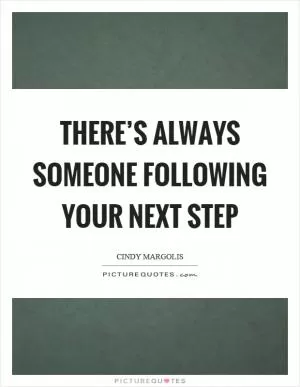 There’s always someone following your next step Picture Quote #1