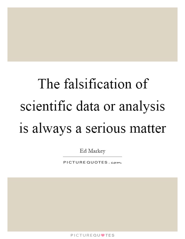 The falsification of scientific data or analysis is always a serious matter Picture Quote #1
