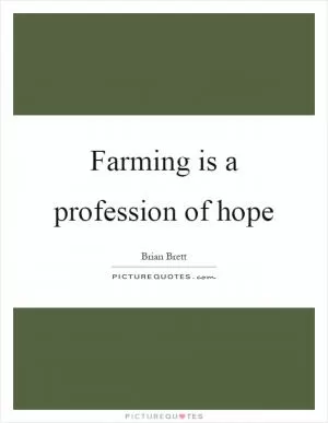 Farming is a profession of hope Picture Quote #1