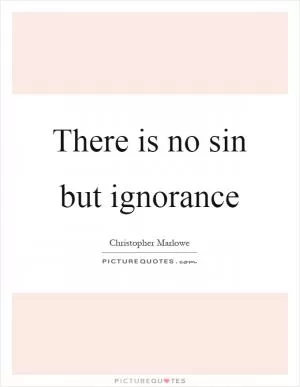 There is no sin but ignorance Picture Quote #1