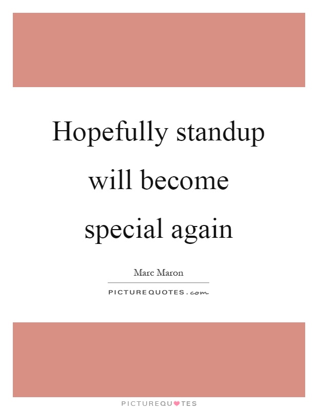 Hopefully standup will become special again Picture Quote #1