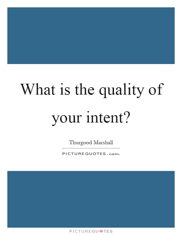 What is the quality of your intent? Picture Quote #1