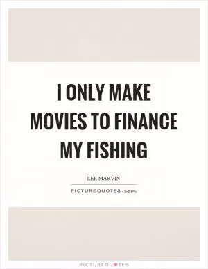 I only make movies to finance my fishing Picture Quote #1