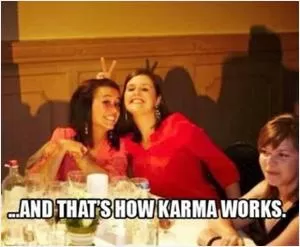 And that’s how karma works Picture Quote #1