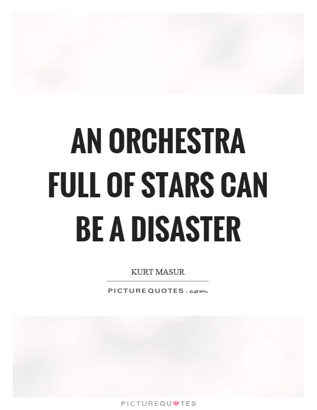 An orchestra full of stars can be a disaster Picture Quote #1