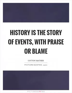 History is the story of events, with praise or blame Picture Quote #1