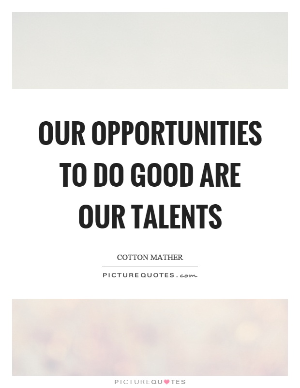 Our opportunities to do good are our talents Picture Quote #1