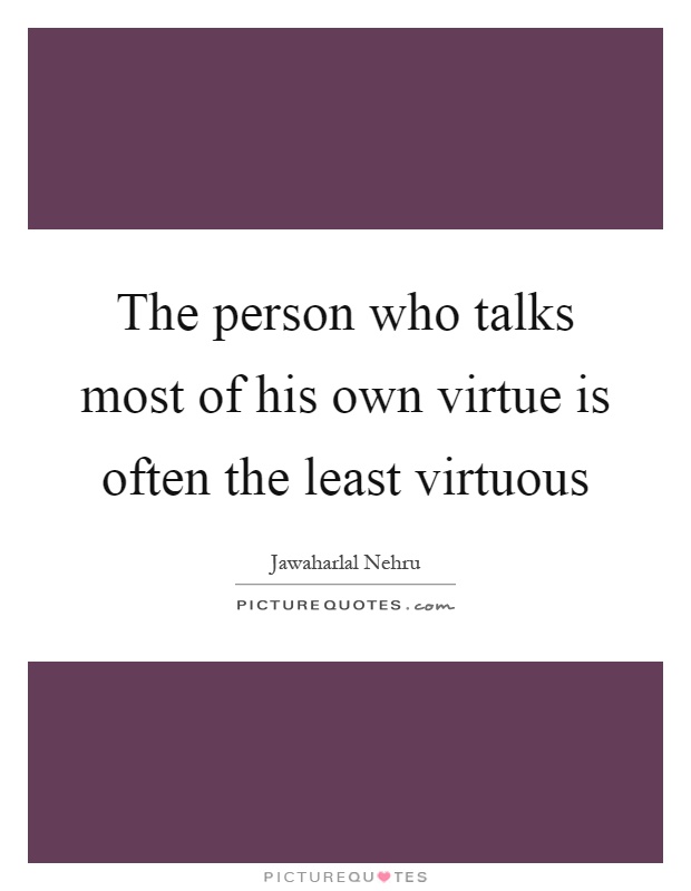 The person who talks most of his own virtue is often the least virtuous Picture Quote #1
