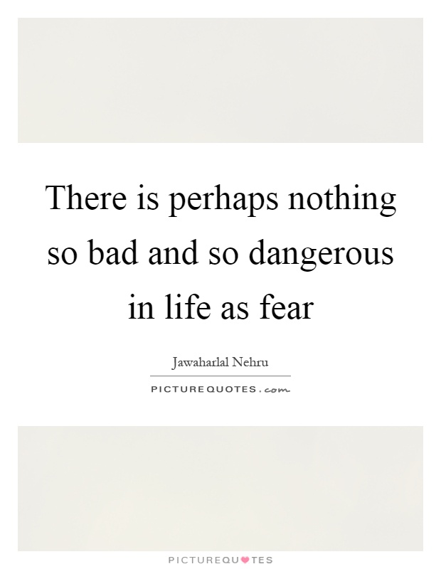 There is perhaps nothing so bad and so dangerous in life as fear Picture Quote #1