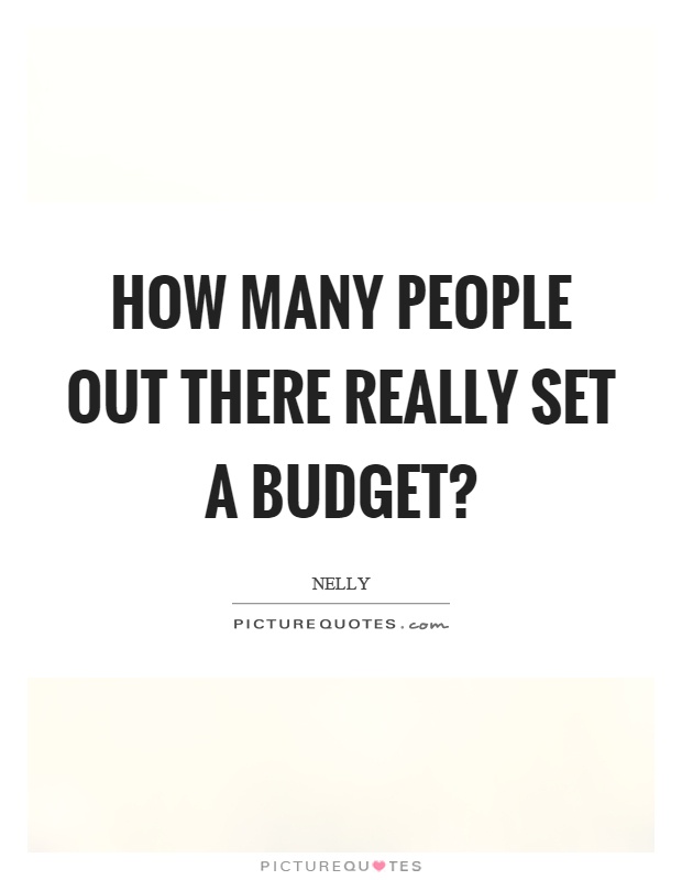 How many people out there really set a budget? Picture Quote #1