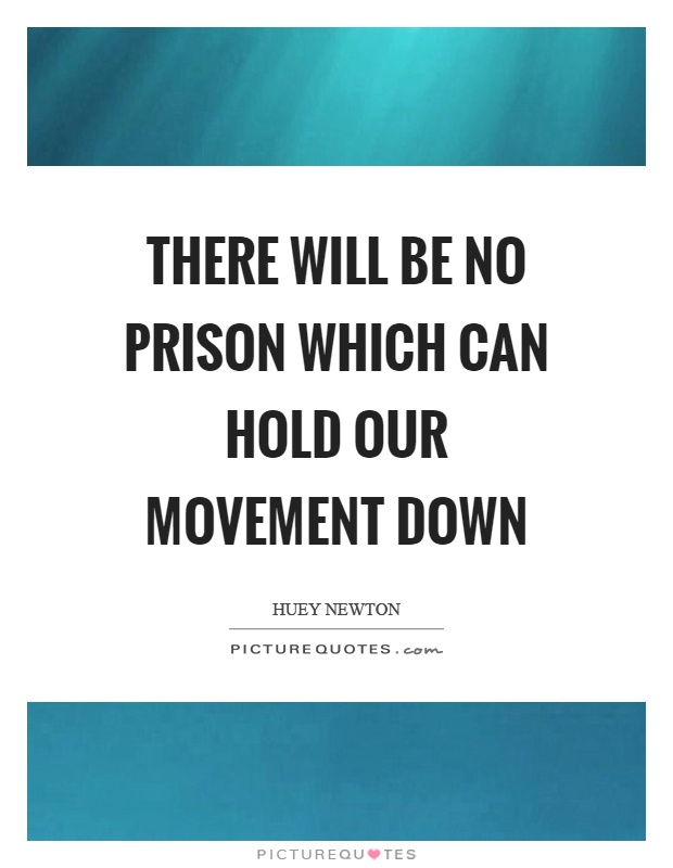 There will be no prison which can hold our movement down Picture Quote #1