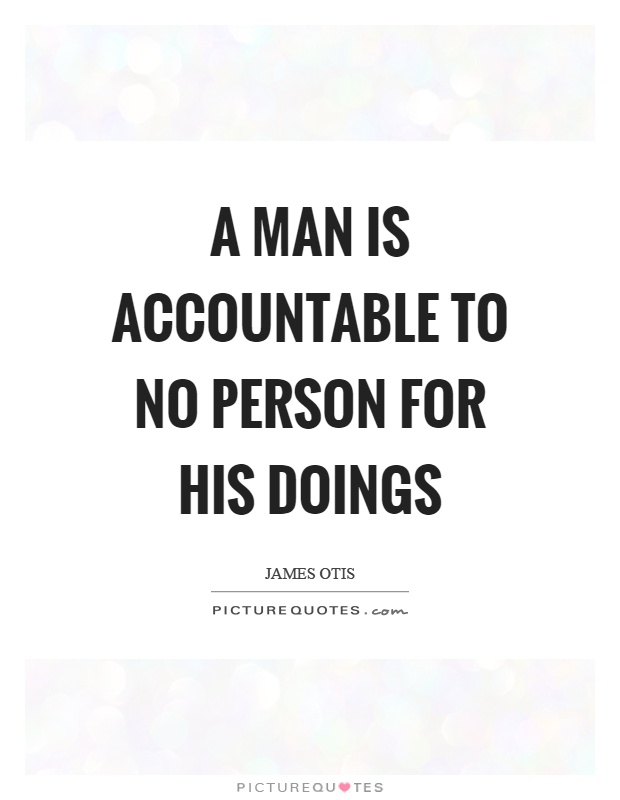 A man is accountable to no person for his doings Picture Quote #1