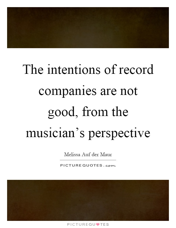 The intentions of record companies are not good, from the musician's perspective Picture Quote #1
