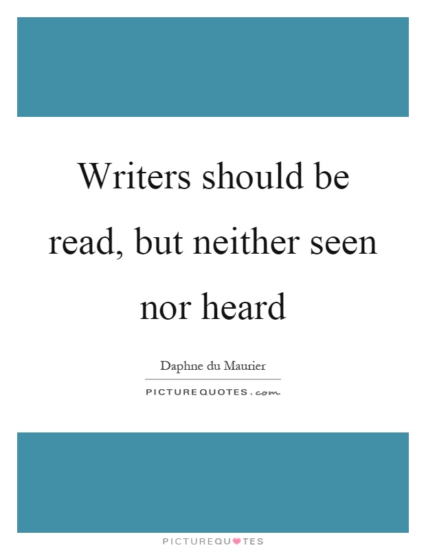 Writers should be read, but neither seen nor heard Picture Quote #1
