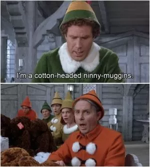I’m a cotton headed ninny muggins Picture Quote #1