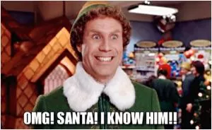 OMG! Santa! I know him!! Picture Quote #1