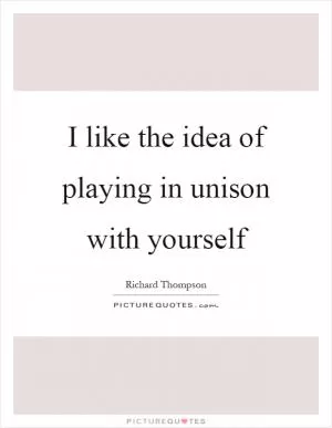 I like the idea of playing in unison with yourself Picture Quote #1
