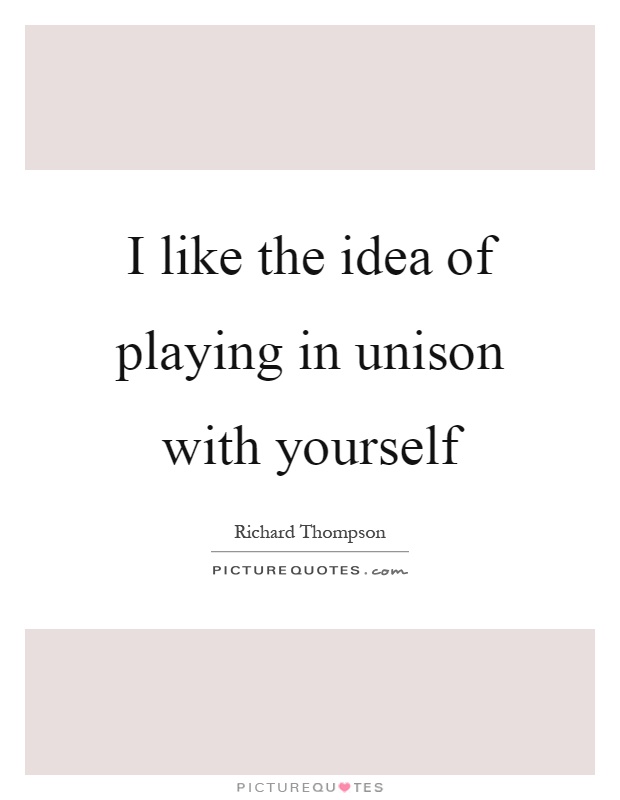 I like the idea of playing in unison with yourself Picture Quote #1