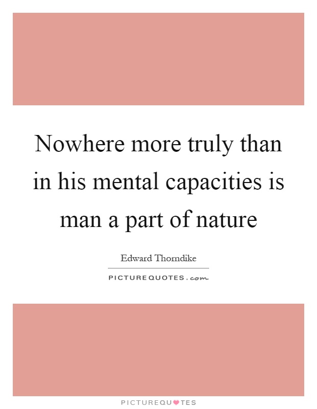 Nowhere more truly than in his mental capacities is man a part of nature Picture Quote #1