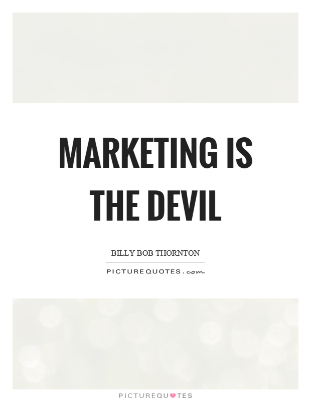 Marketing is the devil Picture Quote #1