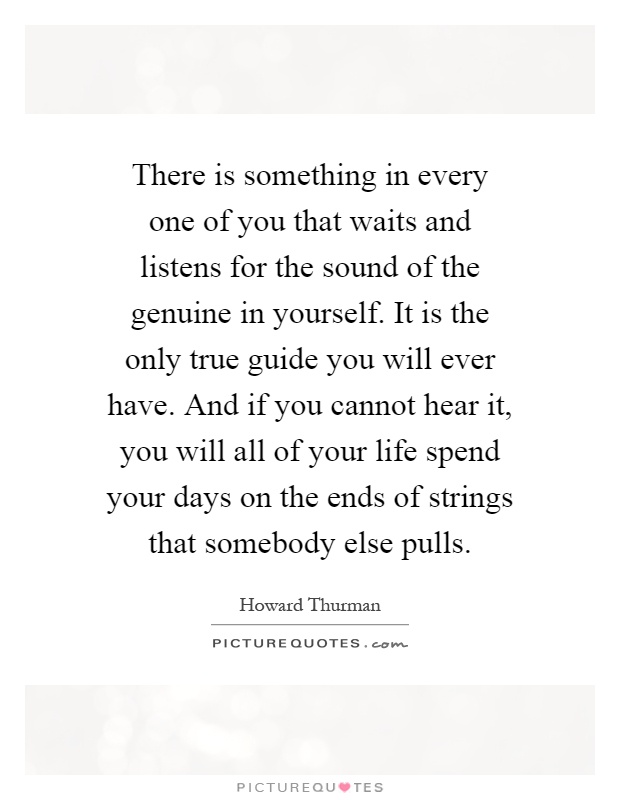 There is something in every one of you that waits and listens ...