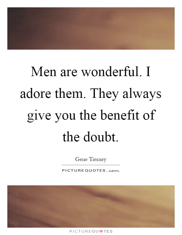 Men are wonderful. I adore them. They always give you the benefit of the doubt Picture Quote #1
