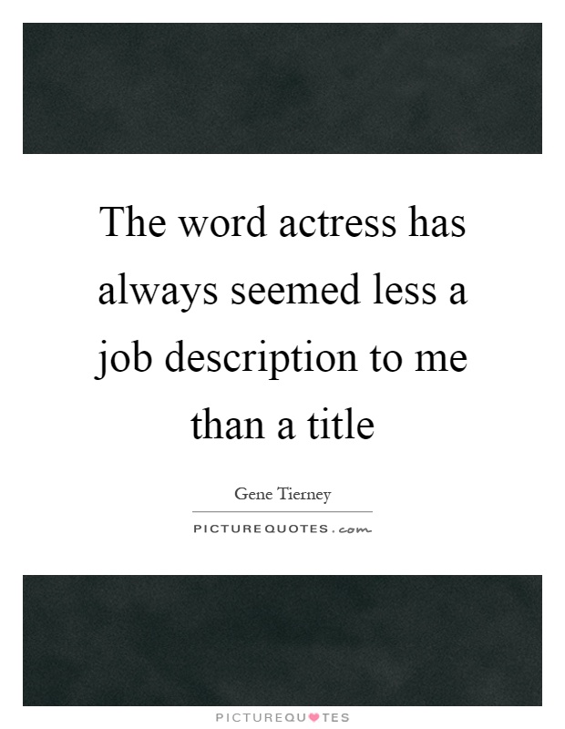 The word actress has always seemed less a job description to me than a title Picture Quote #1