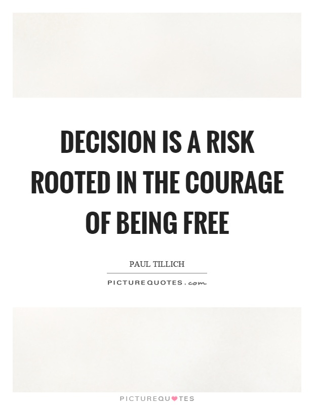 Decision is a risk rooted in the courage of being free Picture Quote #1