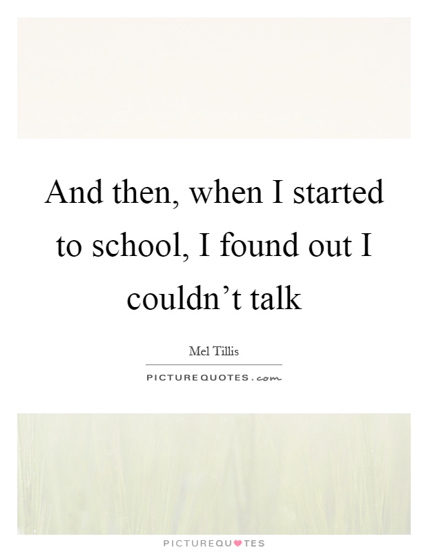 And then, when I started to school, I found out I couldn't talk Picture Quote #1