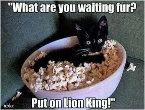 What are you waiting fur? Put on Lion King! Picture Quote #1
