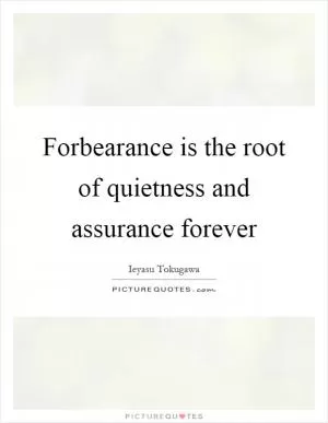 Forbearance is the root of quietness and assurance forever Picture Quote #1
