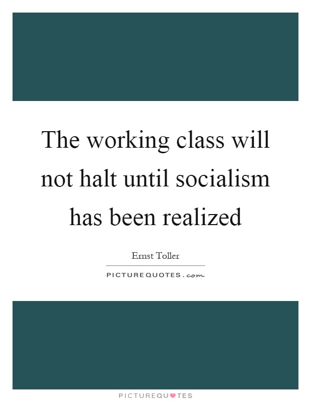 The working class will not halt until socialism has been realized Picture Quote #1