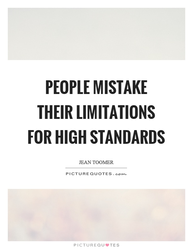 People mistake their limitations for high standards Picture Quote #1
