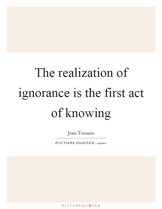 The realization of ignorance is the first act of knowing Picture Quote #1