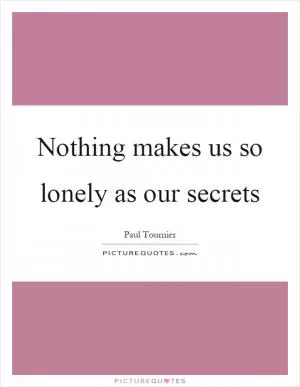 Nothing makes us so lonely as our secrets Picture Quote #1