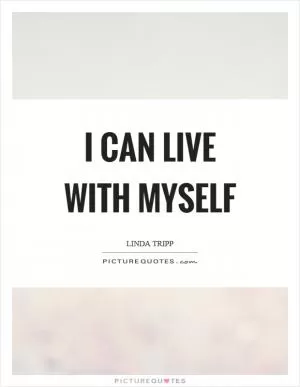 I can live with myself Picture Quote #1