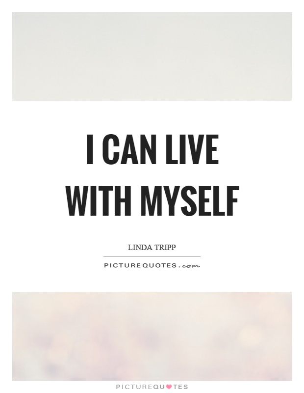 I can live with myself Picture Quote #1