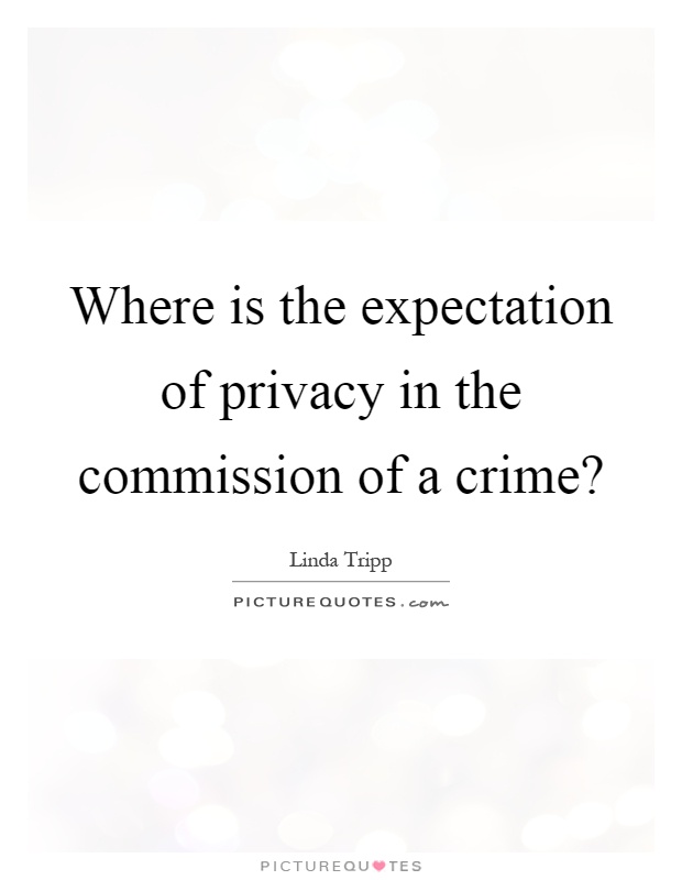 Where is the expectation of privacy in the commission of a crime? Picture Quote #1