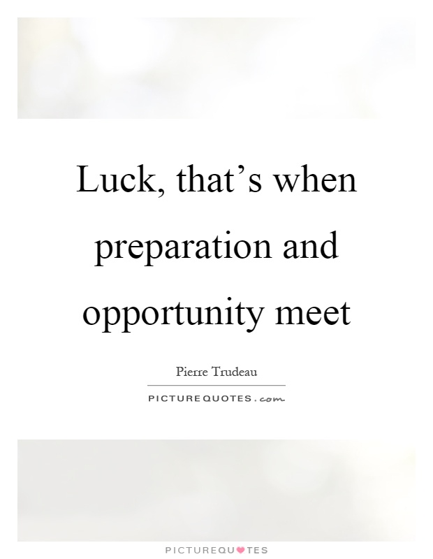 Luck, that's when preparation and opportunity meet Picture Quote #1