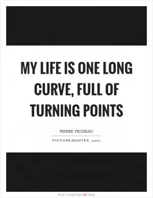 My life is one long curve, full of turning points Picture Quote #1